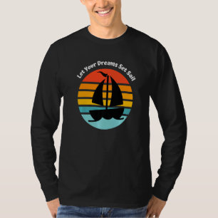 Laat je dromen zeilen Zeilboot zeilen T-shirt
