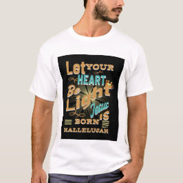 Laat je hart licht zijn, Jezus is geboren, Hallelu T-shirt