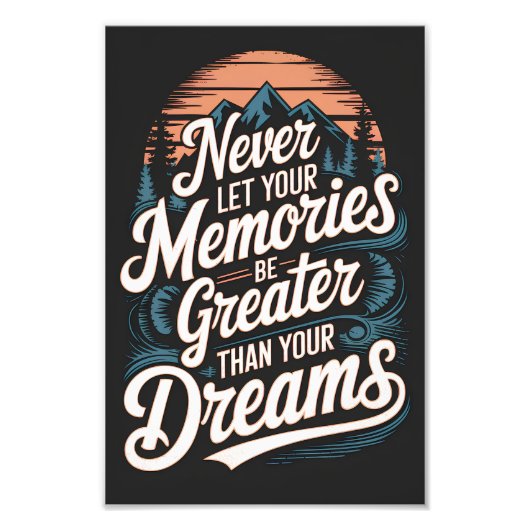 Laat je herinneringen nooit groter zijn dan je dro foto afdruk (Voorkant)