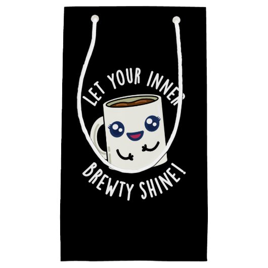 Laat je innerlijke Brewty Shine Coffee Pun donker  Klein Cadeauzakje (Voorkant)