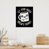 Laat je innerlijke Brewty Shine Coffee Pun donker  Poster (Keuken)