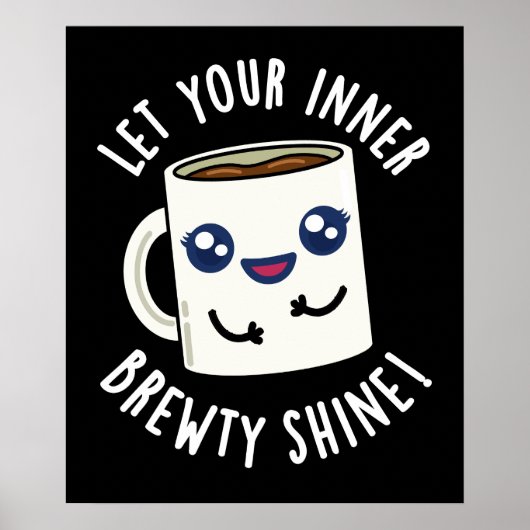 Laat je innerlijke Brewty Shine Coffee Pun donker  Poster (Voorkant)