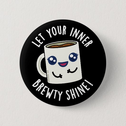 Laat je innerlijke Brewty Shine Coffee Pun donker  Ronde Button 5,7 Cm (Voorkant)