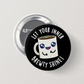 Laat je innerlijke Brewty Shine Coffee Pun donker  Ronde Button 5,7 Cm (Voorkant /achterkant)