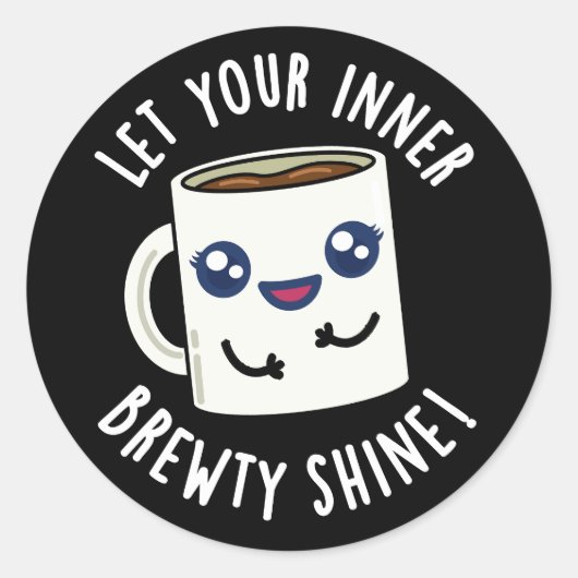 Laat je innerlijke Brewty Shine Coffee Pun donker  Ronde Sticker (Voorkant)