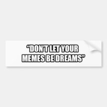 Laat je memen geen dromen zijn