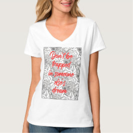 Laat je niet vastzetten in andermans droomT T-shir T-shirt