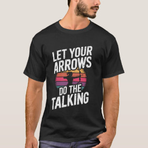 Laat Je Pijlen Het Praten Doen Funny Boogschieten T-shirt