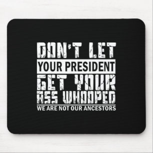 Laat je President je gegil niet krijgen Muismat
