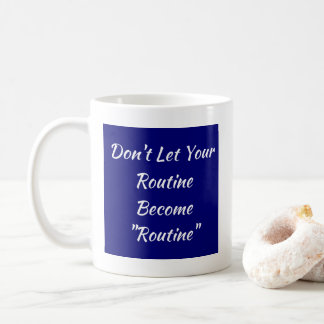 Laat je routine geen routine worden koffiemok