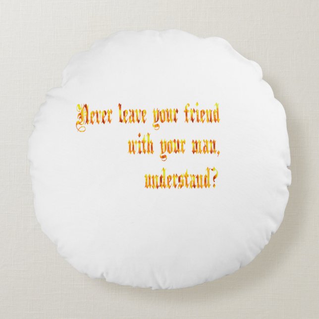 Laat je vriend nooit achter met je Man Rond Kussen (Voorkant)