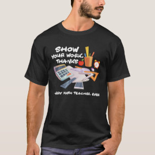 Laat je werk zien Bedankt Iedere wiskundeleraar oo T-shirt