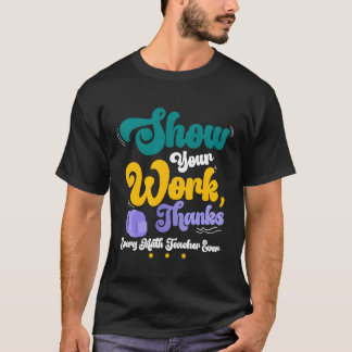 Laat je werk zien Bedankt wiskundeleraar Grappig c T-shirt