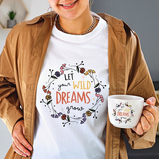 Laat je wilde dromen Wilde bloem Witte vrouwen gro T-shirt