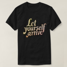 Laat jezelf arriveren T-shirt | motivatie tee
