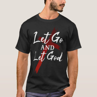 Laat los en laat God vertrouwen in God Jezus Chris T-shirt
