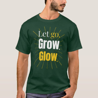 Laat Los Groei Straal - Persoonlijke Groei - T-Shi T-shirt