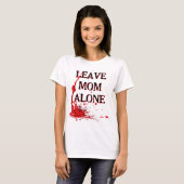 LAAT MA ZICH UIT OVER DE MOEDER of anders T-shirt (Voorkant volledig)