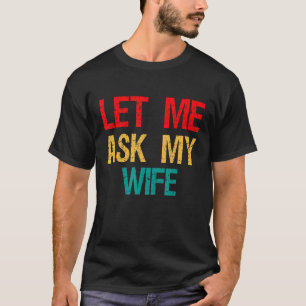 Laat me aan mijn vrouw vragen, grappige vrouw toes t-shirt