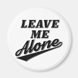 Laat me alleen Funny Humor Slogan Magneet