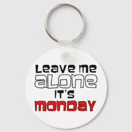Laat me alleen. Het is maandag Sleutelhanger