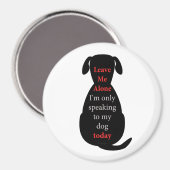 Laat me alleen, ik spreek vandaag alleen met mijn  magneet (Voorkant / Achterkant)