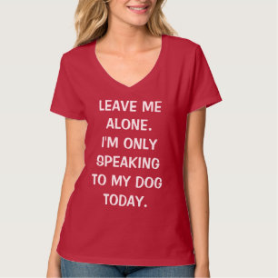 Laat me alleen, ik spreek vandaag alleen met mijn t-shirt
