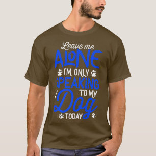 Laat me alleen, ik spreek vandaag alleen met mijn t-shirt