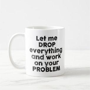 Laat Me Alles Laten En Aan Jouw Probleem Werken Koffiemok