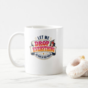 Laat me alles laten vallen en aan jouw probleem we koffiemok