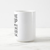 Laat me alles laten vallen om je probleem grappig  koffiemok (Center)