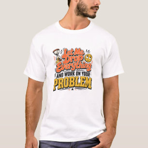 Laat me Alles uit Mijn Handen Laten Vallen en aan T-shirt