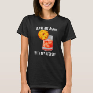 Laat me Aloni met mijn negroni Cocktail Drinker Dr T-shirt