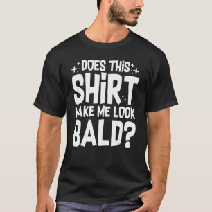 Laat me Bald kijken, Sarcastische Gezegden Mannen T-shirt
