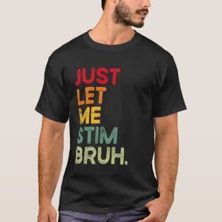 Laat me Bruh Grappige Autisme Bewustzijn Mannen W T-shirt