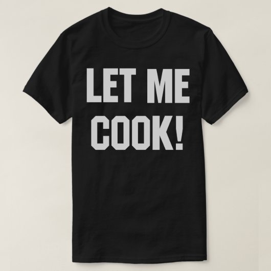 Laat me Cook T-shirt (Design voorkant)