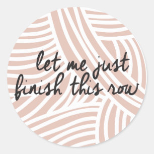 Laat me deze rij afmaken   Zongewassen baksteen Ronde Sticker