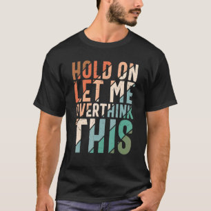 Laat me deze Sarcastische Overthinki overdenken T-shirt