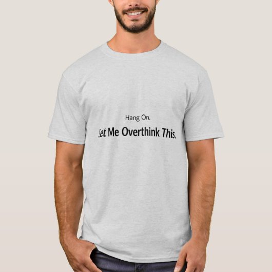 Laat Me Dit Even Overdenken, Sarcastisch T-shirt (Voorkant)