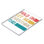 Laat me dit grappige Sarcastic Gift overdenken Notitieboek (Linkerzijde)