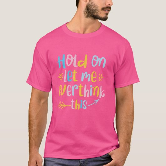 Laat me dit overdenken, grappige mama Overthink T-shirt (Voorkant)