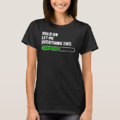 Laat me dit overdenken, grappige mama Overthink T-shirt (Voorkant)