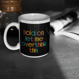 Laat me dit overdenken grote koffiekop