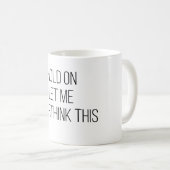 Laat me dit overdenken koffiemok (Voorkant rechts)