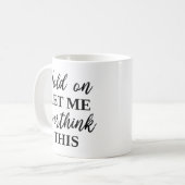 Laat me dit overdenken koffiemok (Voorkant links)