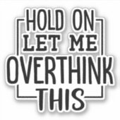 Laat me dit overdenken. sticker (Voorkant)