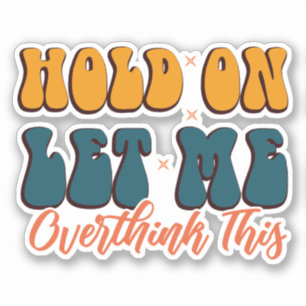 Laat me dit overdenken. sticker