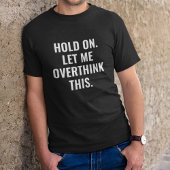 Laat me dit overdenken t-shirt