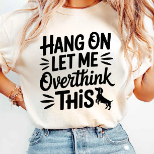 Laat me dit overdenken. t-shirt
