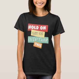 Laat me dit overdenken t-shirt